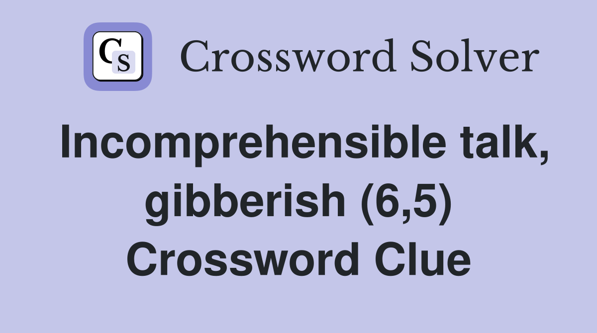 Incomprehensible talk, gibberish (6,5) - Crossword Clue Answers